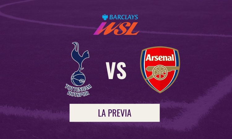 WSL - Previa Tottenham Hotspur VS Arsenal